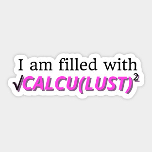 I Am Filled With CALCULUST Sticker